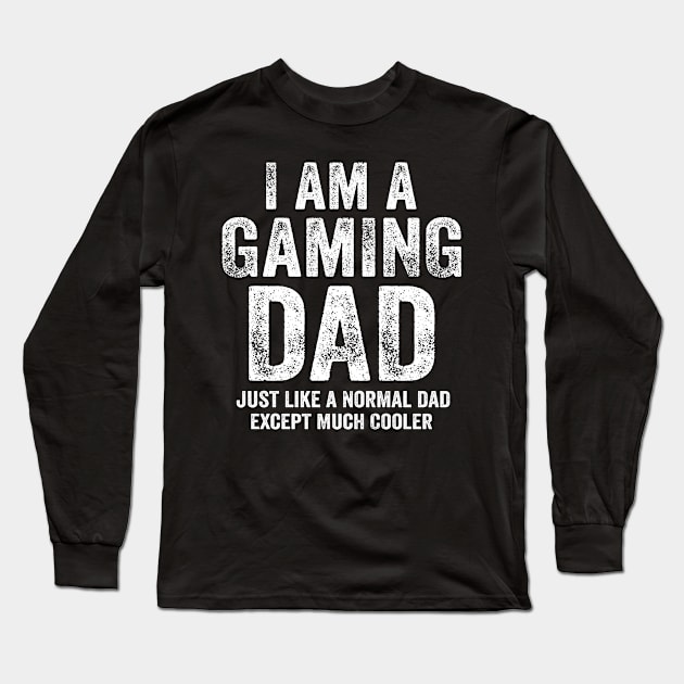 I Am A Gaming Dad Funny Video Gamer Gift Long Sleeve T-Shirt by stayilbee